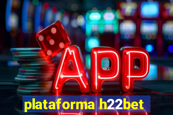 plataforma h22bet